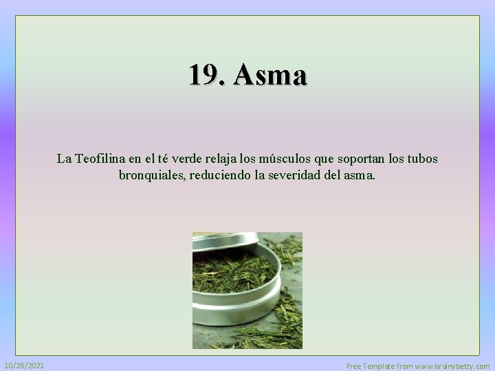 19. Asma La Teofilina en el té verde relaja los músculos que soportan los