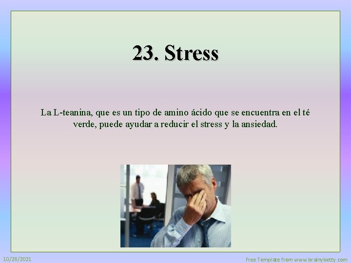 23. Stress La L-teanina, que es un tipo de amino ácido que se encuentra