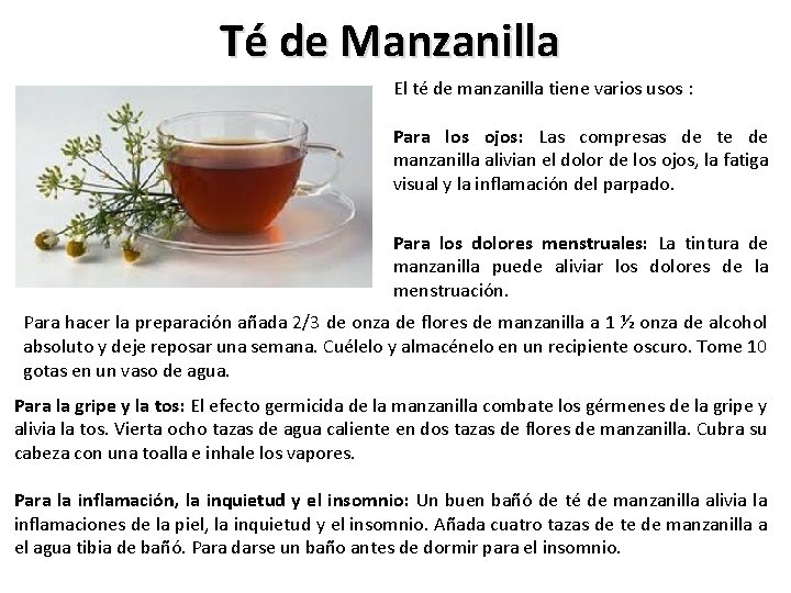 Té de Manzanilla El té de manzanilla tiene varios usos : Para los ojos: