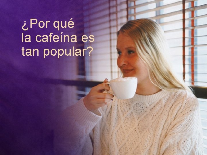 ¿Por qué la cafeína es tan popular? 