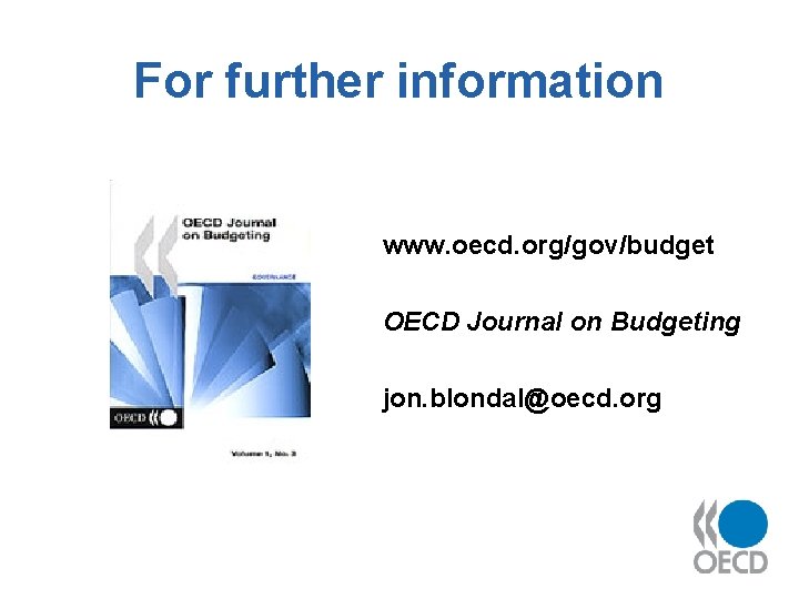 For further information www. oecd. org/gov/budget OECD Journal on Budgeting jon. blondal@oecd. org 