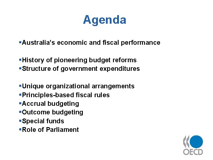 Agenda §Australia’s economic and fiscal performance §History of pioneering budget reforms §Structure of government