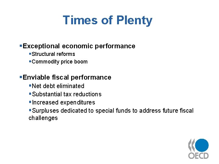Times of Plenty §Exceptional economic performance §Structural reforms §Commodity price boom §Enviable fiscal performance