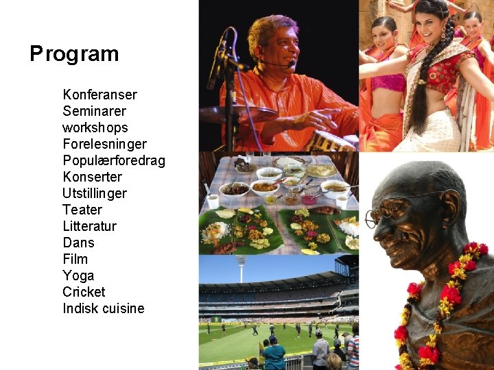 Program Konferanser Seminarer workshops Forelesninger Populærforedrag Konserter Utstillinger Teater Litteratur Dans Film Yoga Cricket