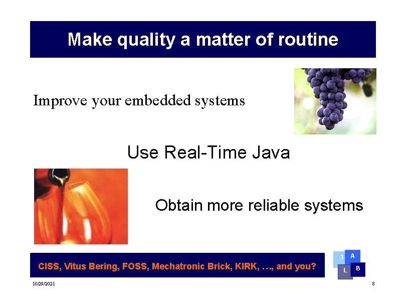 Make quality a matter of routine Improve your embedded systems Use Real-Time Java Obtain Make quality a matter of routine Improve your embedded systems Use Real-Time Java Obtain