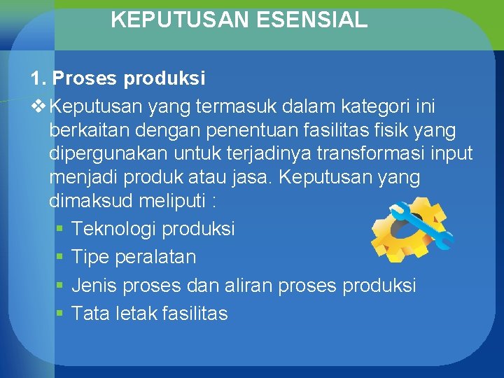 KEPUTUSAN ESENSIAL 1. Proses produksi v Keputusan yang termasuk dalam kategori ini berkaitan dengan