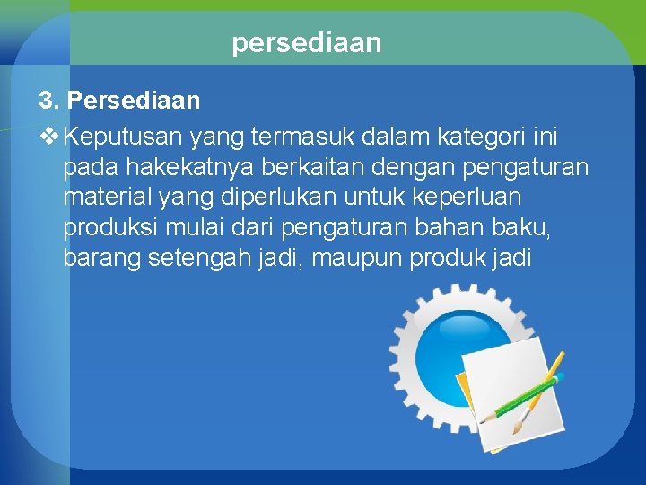 persediaan 3. Persediaan v Keputusan yang termasuk dalam kategori ini pada hakekatnya berkaitan dengan