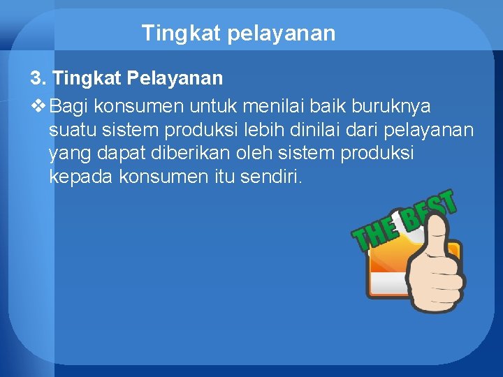 Tingkat pelayanan 3. Tingkat Pelayanan v Bagi konsumen untuk menilai baik buruknya suatu sistem