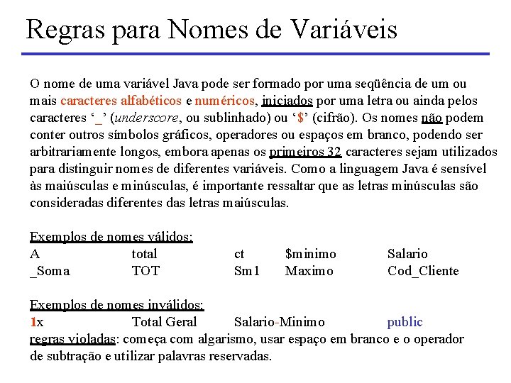 Regras para Nomes de Variáveis O nome de uma variável Java pode ser formado