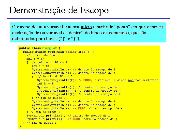 Demonstração de Escopo O escopo de uma variável tem seu início a partir do