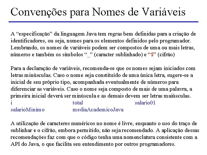 Convenções para Nomes de Variáveis A “especificação” da linguagem Java tem regras bem definidas