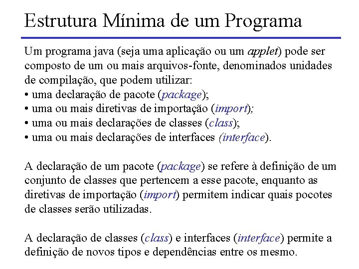 Estrutura Mínima de um Programa Um programa java (seja uma aplicação ou um applet)