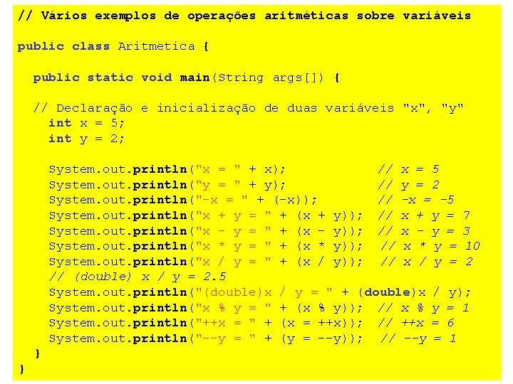 // Vários exemplos de operações aritméticas sobre variáveis public class Aritmetica { public static