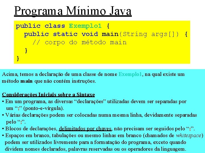 Programa Mínimo Java public class Exemplo 1 { public static void main(String args[]) {