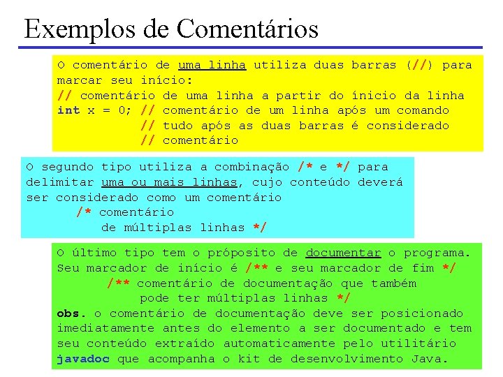 Exemplos de Comentários O comentário de uma linha utiliza duas barras (//) para marcar