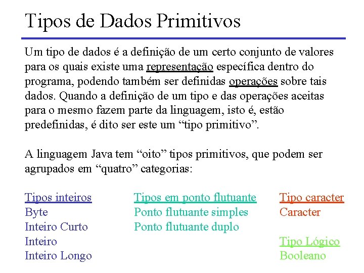 Tipos de Dados Primitivos Um tipo de dados é a definição de um certo