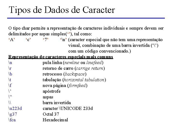 Tipos de Dados de Caracter O tipo char permite a representação de caracteres individuais