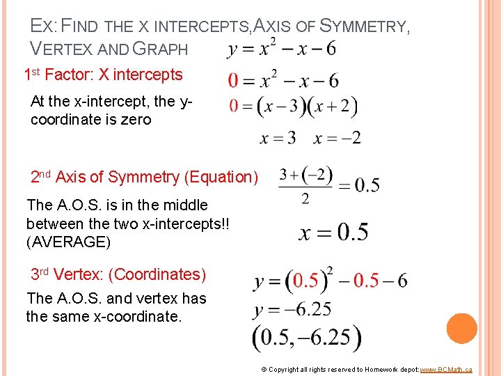 EX: FIND THE X INTERCEPTS, AXIS OF SYMMETRY, VERTEX AND GRAPH 1 st Factor: