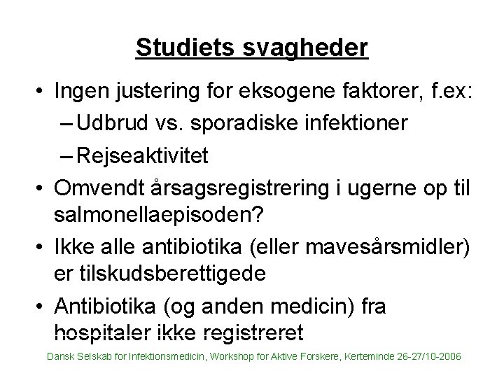 Studiets svagheder • Ingen justering for eksogene faktorer, f. ex: – Udbrud vs. sporadiske