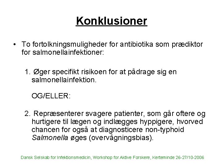 Konklusioner • To fortolkningsmuligheder for antibiotika som prædiktor for salmonellainfektioner: 1. Øger specifikt risikoen