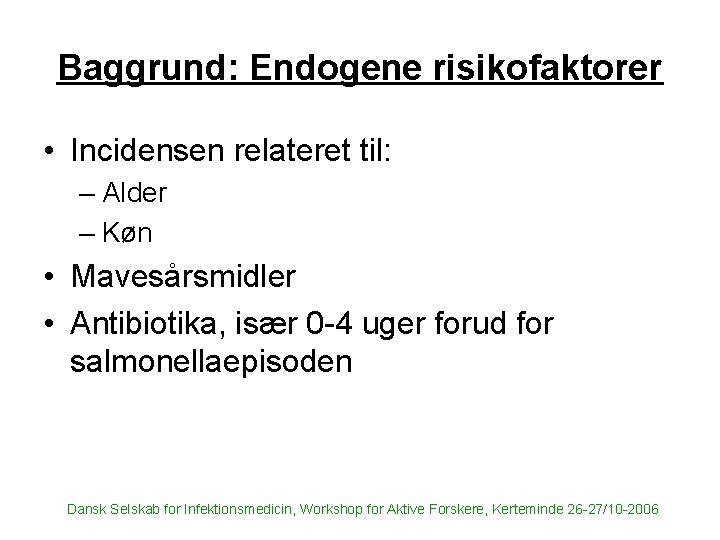 Baggrund: Endogene risikofaktorer • Incidensen relateret til: – Alder – Køn • Mavesårsmidler •