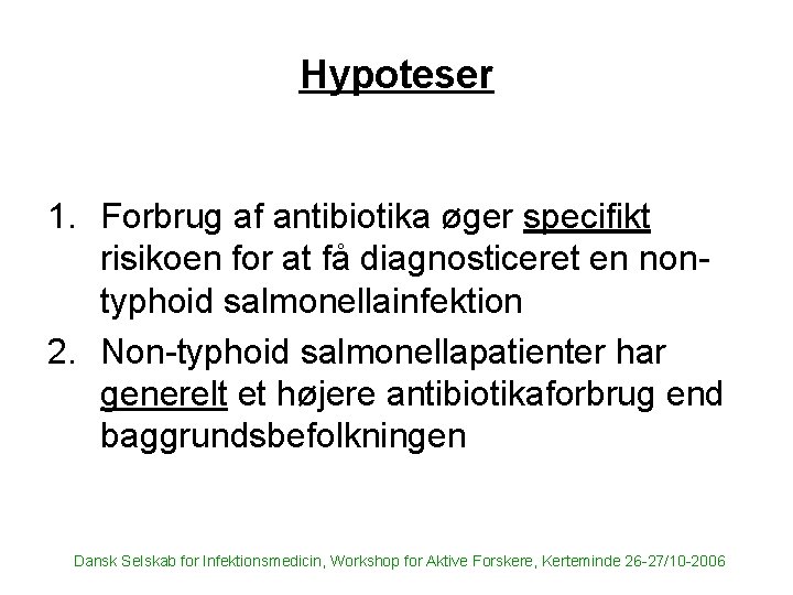 Hypoteser 1. Forbrug af antibiotika øger specifikt risikoen for at få diagnosticeret en nontyphoid