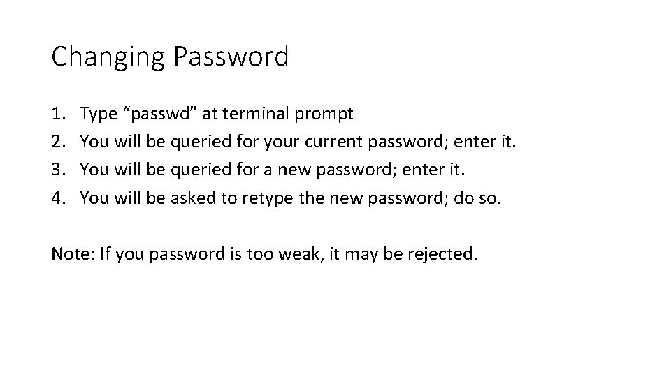 Changing Password 1. 2. 3. 4. Type “passwd” at terminal prompt You will be