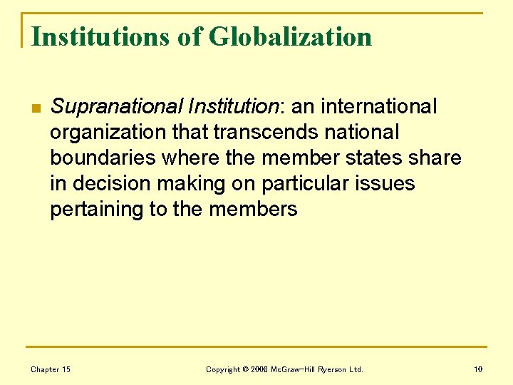 Institutions of Globalization n Supranational Institution: an international organization that transcends national boundaries where