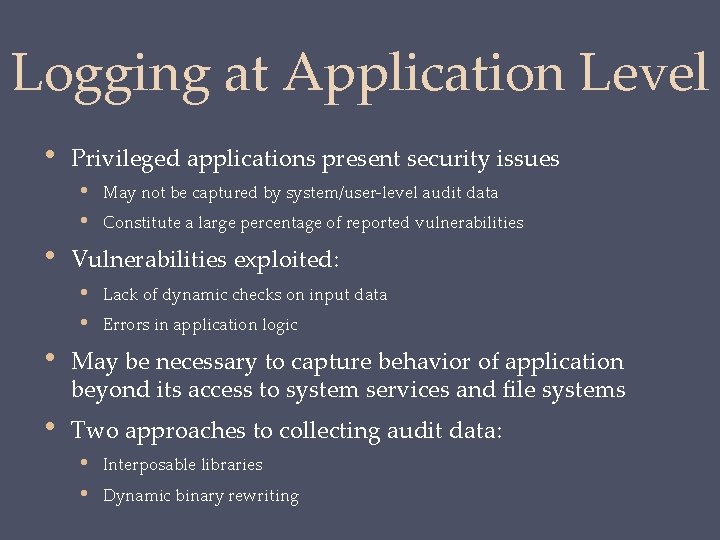 Logging at Application Level • Privileged applications present security issues • May not be