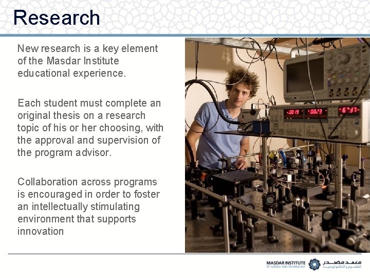 Research New research is a key element of the Masdar Institute educational experience. Each