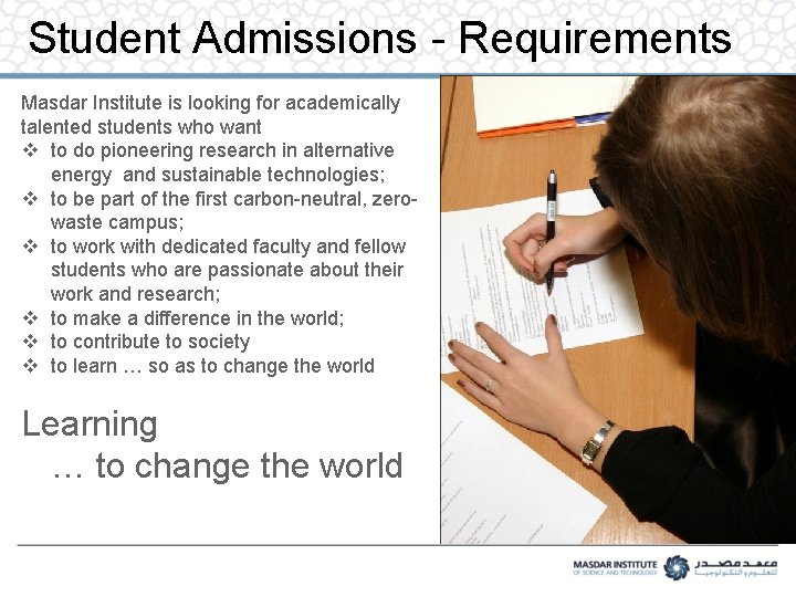 Student Admissions - Requirements Masdar Institute is looking for academically talented students who want