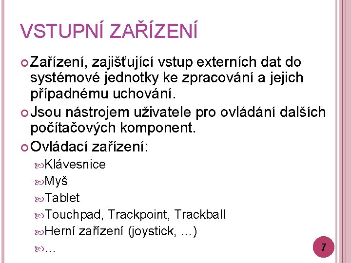 VSTUPNÍ ZAŘÍZENÍ Zařízení, zajišťující vstup externích dat do systémové jednotky ke zpracování a jejich