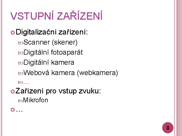 VSTUPNÍ ZAŘÍZENÍ Digitalizační zařízení: Scanner (skener) Digitální fotoaparát Digitální kamera Webová kamera (webkamera) …