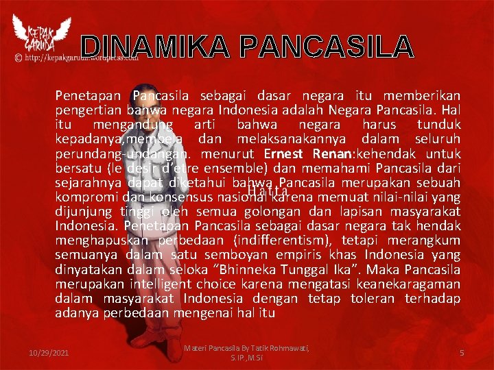 DINAMIKA PANCASILA Penetapan Pancasila sebagai dasar negara itu memberikan pengertian bahwa negara Indonesia adalah