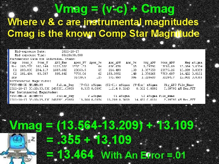 Vmag = (v-c) + Cmag Where v & c are instrumental magnitudes Cmag is