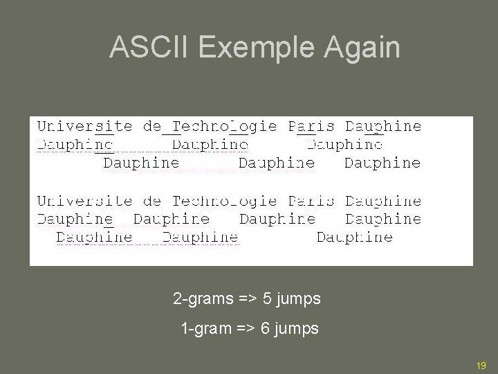ASCII Exemple Again 2 -grams => 5 jumps 1 -gram => 6 jumps 19