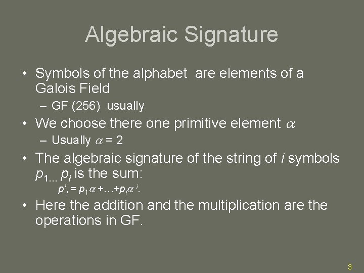 Algebraic Signature • Symbols of the alphabet are elements of a Galois Field –