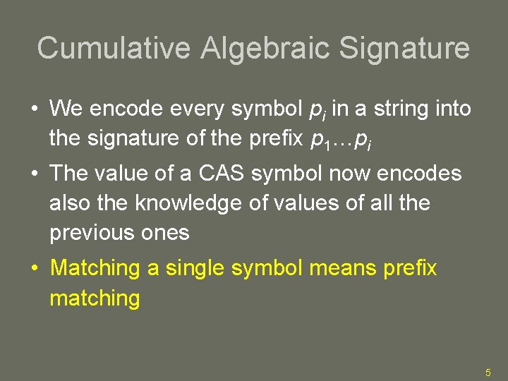 Cumulative Algebraic Signature • We encode every symbol pi in a string into the