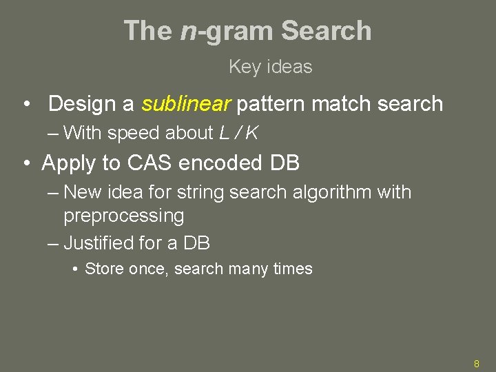 The n-gram Search Key ideas • Design a sublinear pattern match search – With