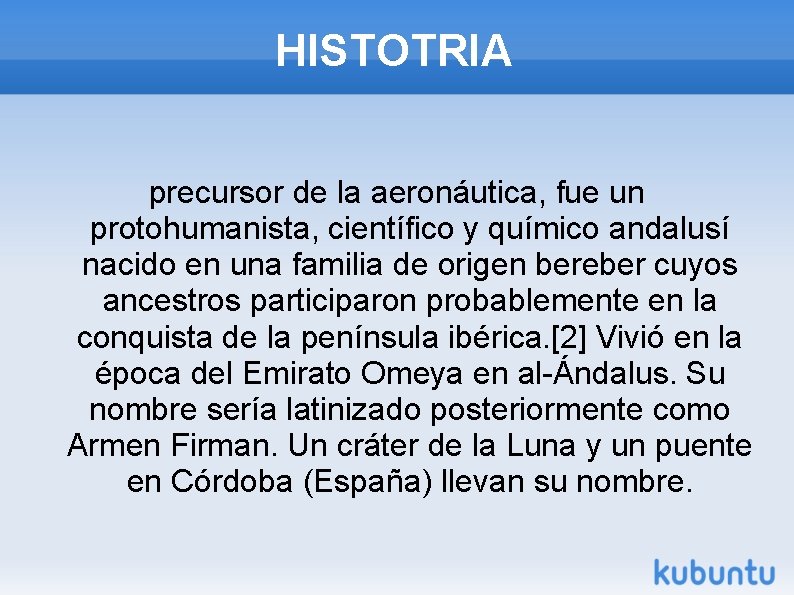 HISTOTRIA precursor de la aeronáutica, fue un protohumanista, científico y químico andalusí nacido en