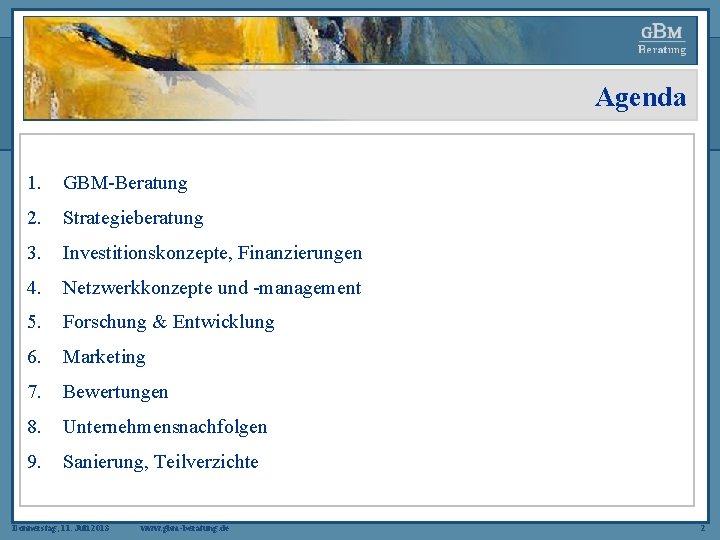 Agenda 1. GBM-Beratung 2. Strategieberatung 3. Investitionskonzepte, Finanzierungen 4. Netzwerkkonzepte und -management 5. Forschung