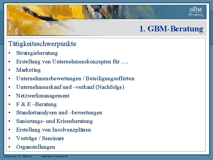 1. GBM-Beratung Tätigkeitsschwerpunkte • • • Strategieberatung Erstellung von Unternehmenskonzepten für …. Marketing Unternehmensbewertungen