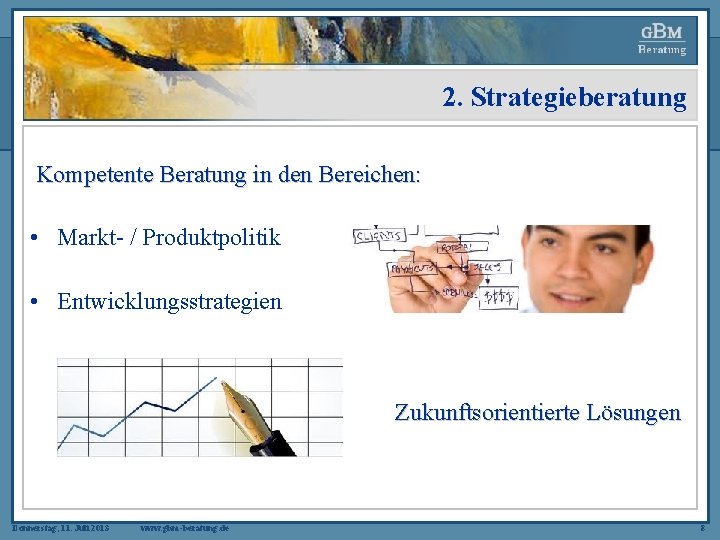 2. Strategieberatung Kompetente Beratung in den Bereichen: • Markt- / Produktpolitik • Entwicklungsstrategien Zukunftsorientierte