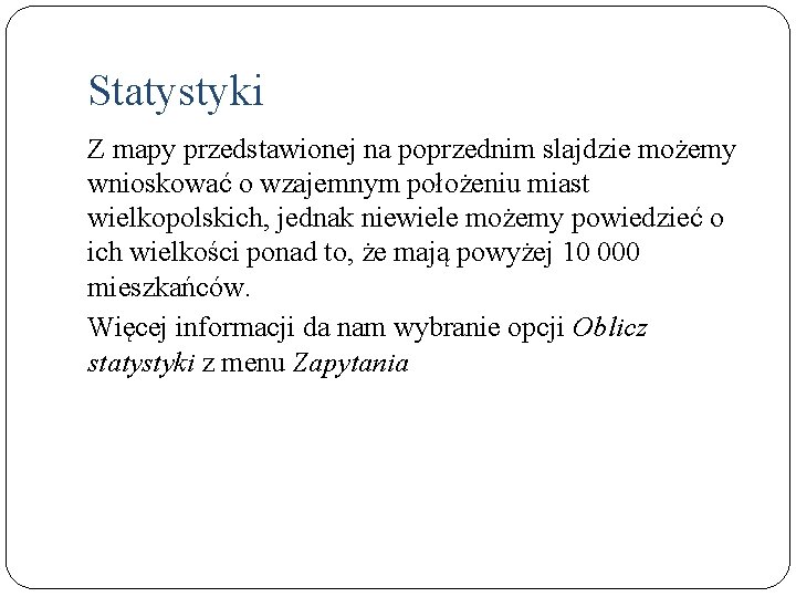 Statystyki Z mapy przedstawionej na poprzednim slajdzie możemy wnioskować o wzajemnym położeniu miast wielkopolskich,