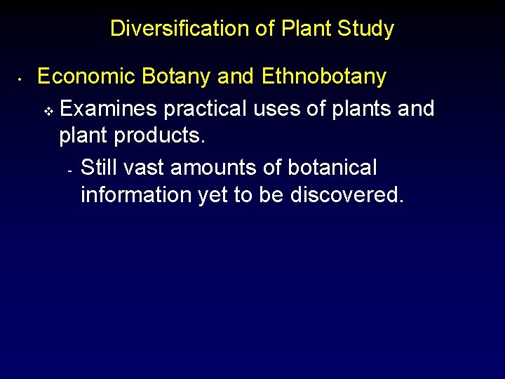 Diversification of Plant Study • Economic Botany and Ethnobotany v Examines practical uses of