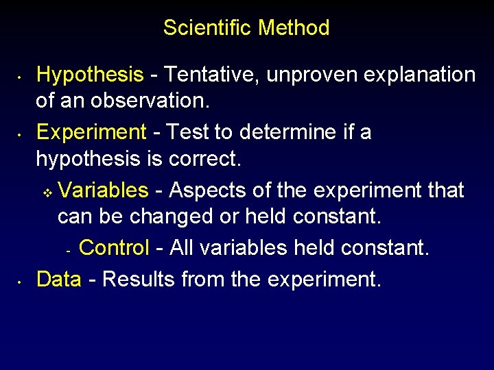 Scientific Method • • • Hypothesis - Tentative, unproven explanation of an observation. Experiment