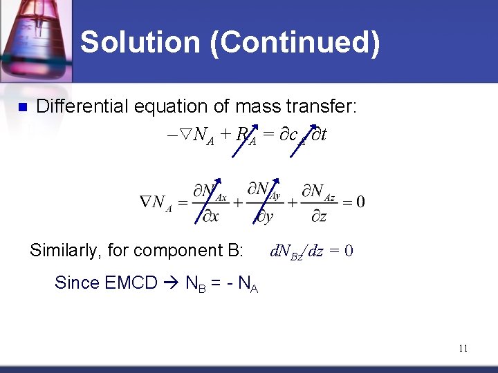 Solution (Continued) n Differential equation of mass transfer: – NA + RA = ∂c.