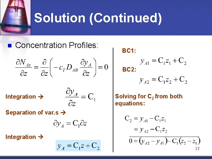 Solution (Continued) n Concentration Profiles: BC 1: BC 2: Integration Solving for C 2