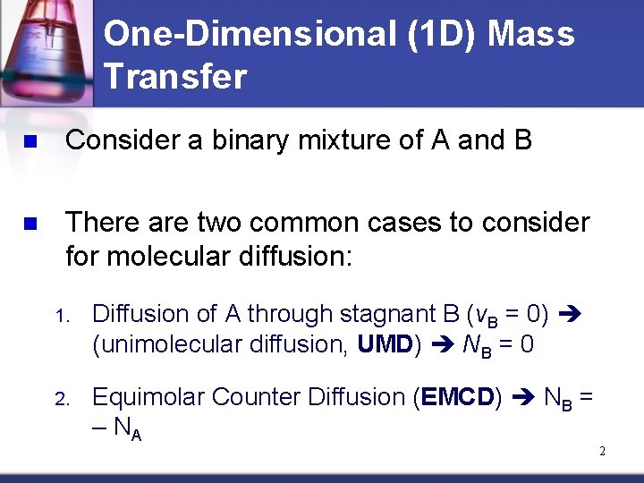 One-Dimensional (1 D) Mass Transfer n Consider a binary mixture of A and B