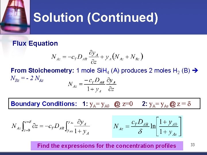 Solution (Continued) Flux Equation From Stoicheometry: 1 mole Si. H 4 (A) produces 2
